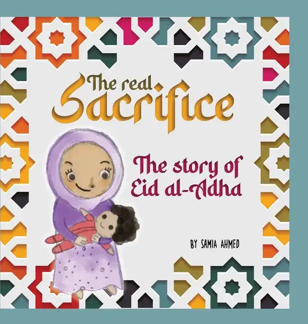 The Real Sacrifice: The Story of Eid al-Adha - Hardcover